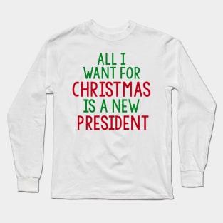 all i want for christmas is a new president Long Sleeve T-Shirt